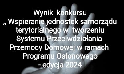 Zdjęcie do Wyniki konkursu " Wspieranie Jednostek Samorządu Terytorialnego w Tworzeniu Systemu Przeciwdzialania Przemocy Domowej w ramach programu oslonowego- edycja 2024 